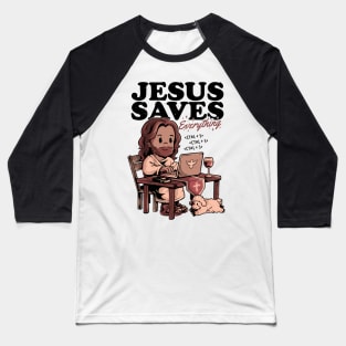 Jesus Saves Everything - Sarcasm Funny Christ Religion Gift Baseball T-Shirt